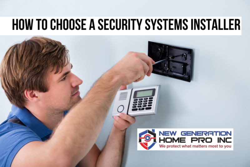 How to Choose a Security Systems Installer New Generation Home Pro Inc.