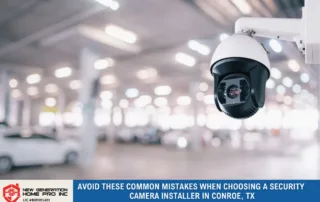 Avoid These Common Mistakes When Choosing a Security Camera Installer in Conroe, TX