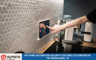Top Home Automation Security Features to Consider in The Woodlands, TX