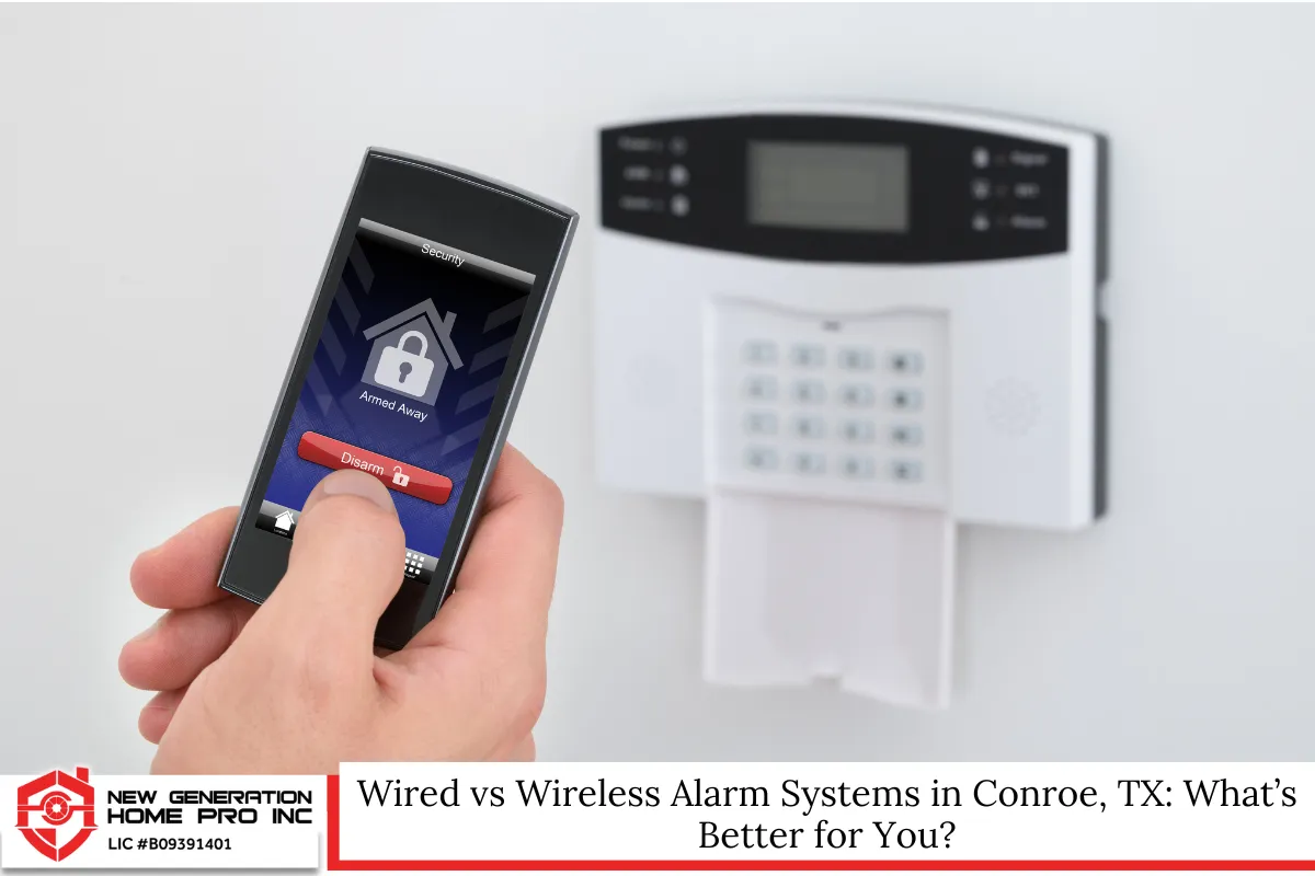 Wired vs Wireless Alarm Systems in Conroe, TX: What’s Better for You?