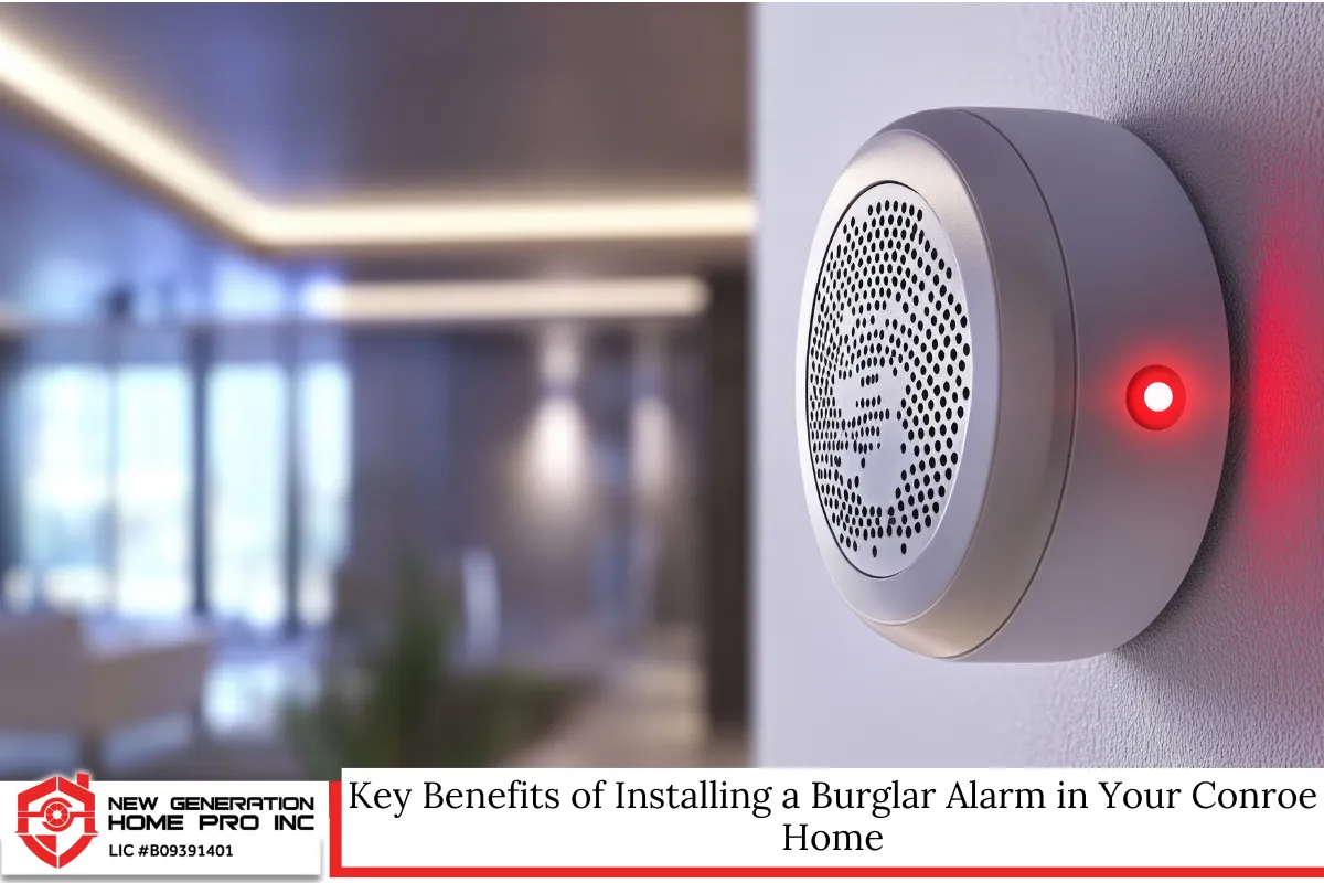 Key Benefits of Installing a Burglar Alarm in Your Conroe Home