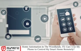 Home Automation in The Woodlands, TX: Can I Use My Phone to Control My Smart Home Remotely?